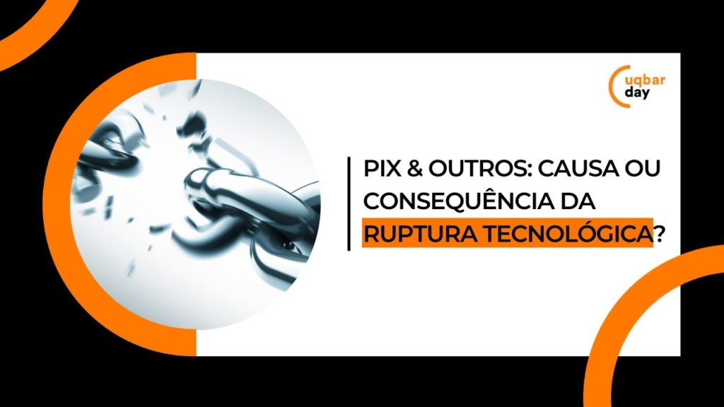 PIX: causa ou consequência da ruptura tecnológica?